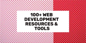 top 100 web development resources and tools in 2024