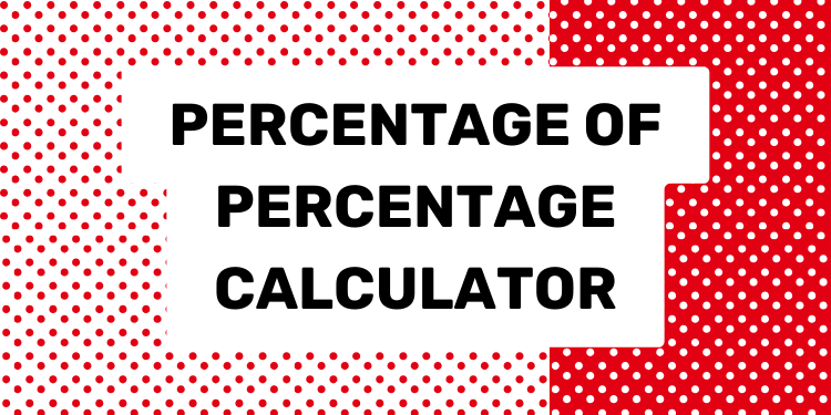 Percentage of Percentage Calculator