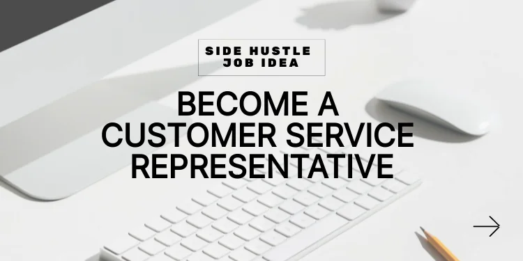 side hustle idea: become a customer service representative