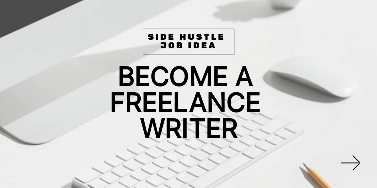 side hustle idea: become a freelance writer