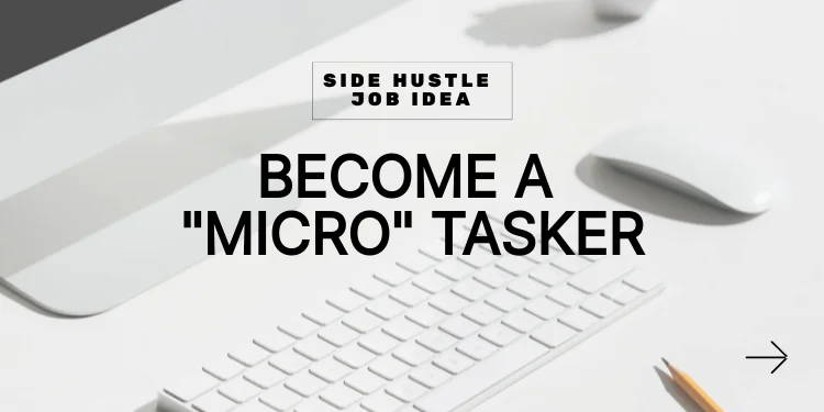 side hustle idea: become a micro tasker