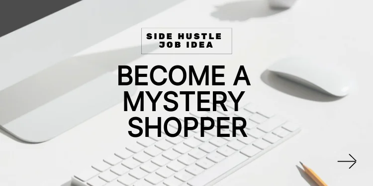 side hustle idea: become a mystery shopper