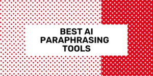Best AI Paraphrasing Tools & Apps 2024