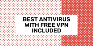 Best Antivirus With Free VPN Included 2024
