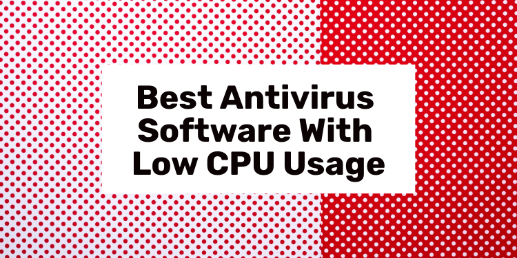 best antivirus software with low cpu usage