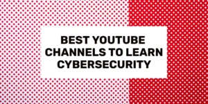 Top 10 Best YouTube Channels For Learning Cybersecurity 2024