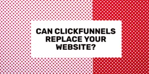 Can ClickFunnels Replace Your Website