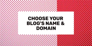 Choose What Your Blog's Name & Domain Are Going To Be
