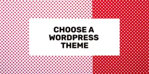 Choose A WordPress Theme & Make Your Blog Your Own