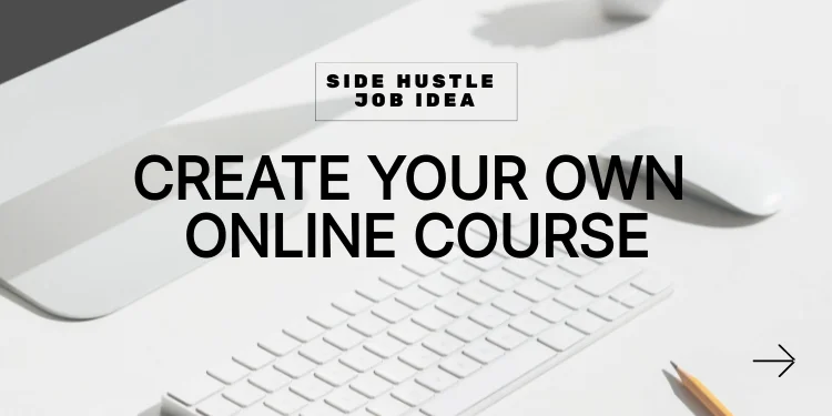 side hustle idea: create your own online course