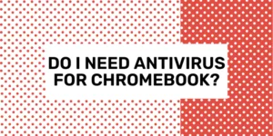 do i need antivirus for chromebook