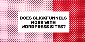 Does ClickFunnels Work With WordPress Sites