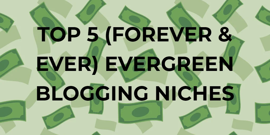 best evergreen blogging niches