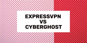 ExpressVPN versus CyberGhost 2024