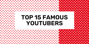 Top 15 Famous YouTubers in 2024