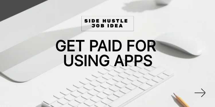 side hustle idea: get paid using apps