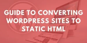 converting wordpress sites to static html sites