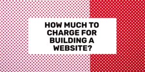 How Much to Charge for Building a Website?