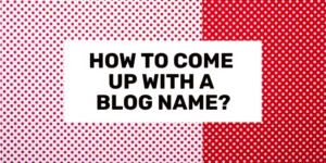 How to Come Up With a Blog Name in 2024