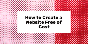 How to Create a Website Free of Cost