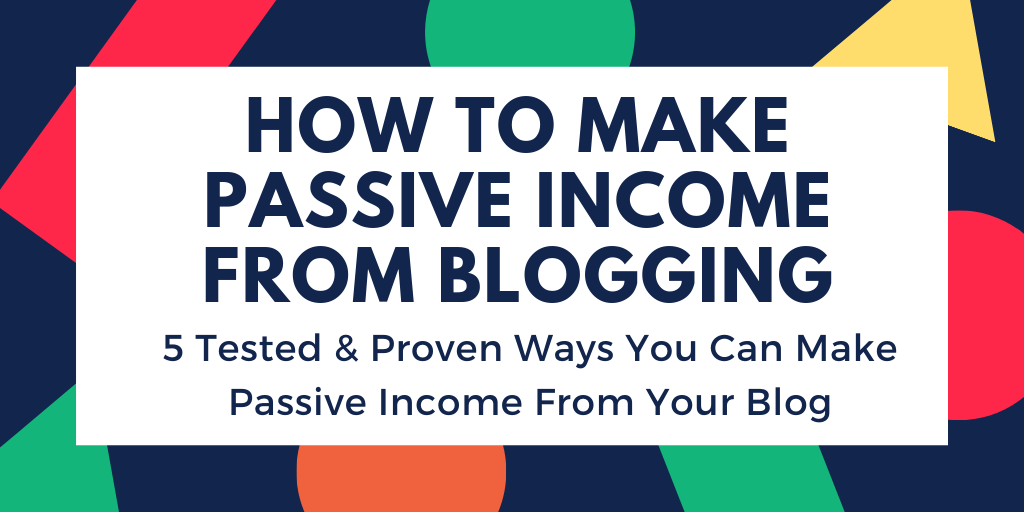 how to earn passive income from blogging