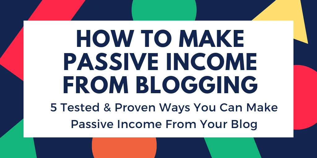 how to earn passive income from blogging