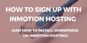 how to sign up with inmotion hosting and how to install wordpress on inmotion hosting