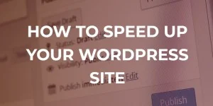 how to speed up your wordpress site