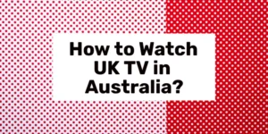 Kako gledati UK TV u Australiji 2024