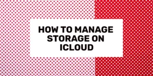 How to Manage Storage on iCloud