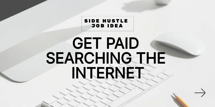 side hustle idea: get paid searching the internet