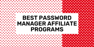 best password manager affiliate programs 2024