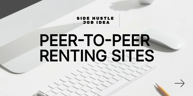 side hustle idea: Peer-To-Peer Renting Sites