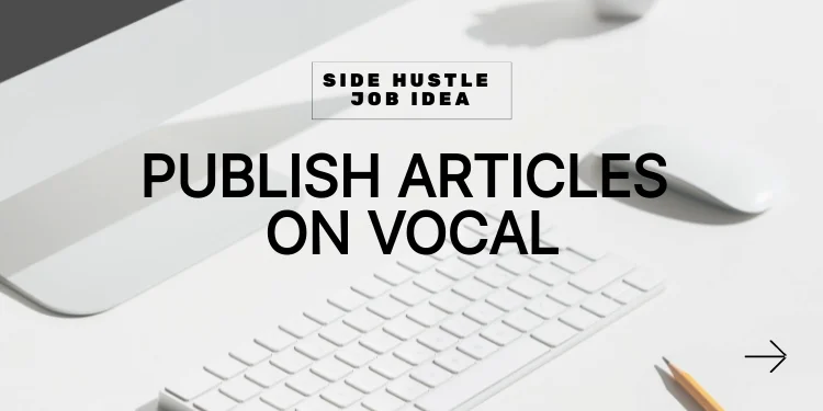 side hustle idea: publish articles on vocal