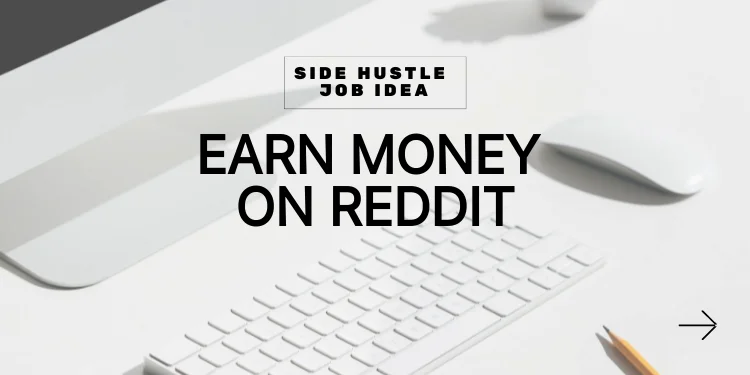 side hustle idea: earn money on reddit
