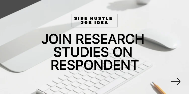 side hustle idea: join research studies on respondent