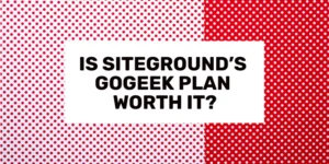 Is SiteGround’s GoGeek Plan Worth It (or Stick With the GrowBig Plan