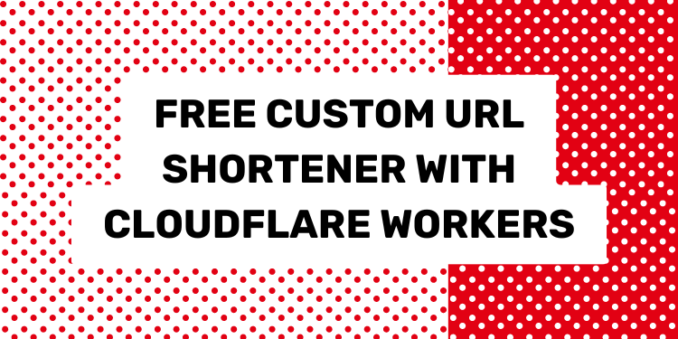 Create a Free Custom Domain URL Shortener (with Cloudflare Workers)