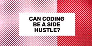 Can Coding Be a Side Hustle 2024