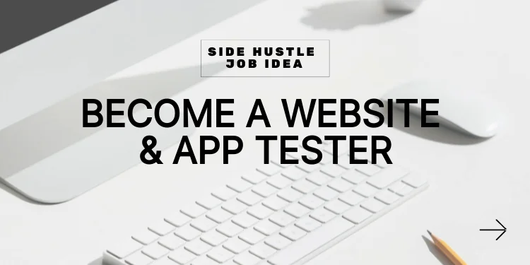side hustle idea: become a website and app tester