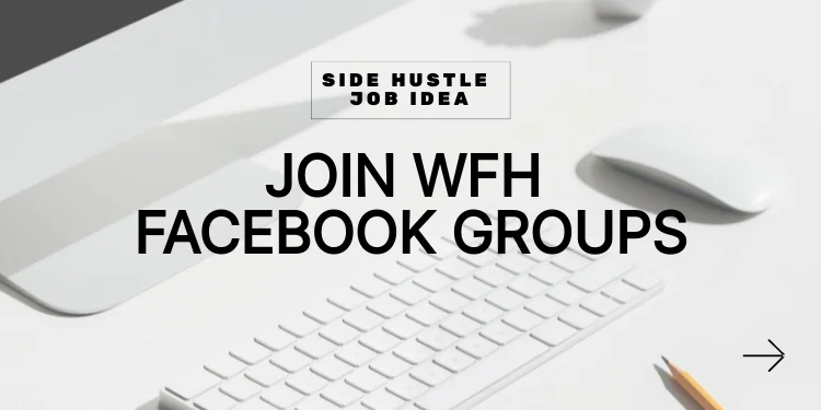 side hustle idea: join work from home wfh facebook groups