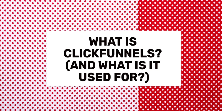 What Is ClickFunnels