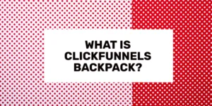 What Is ClickFunnels Backpack