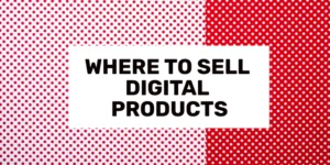 where to sell digital products online 2024