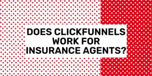 Does ClickFunnels Work for Insurance Agents?