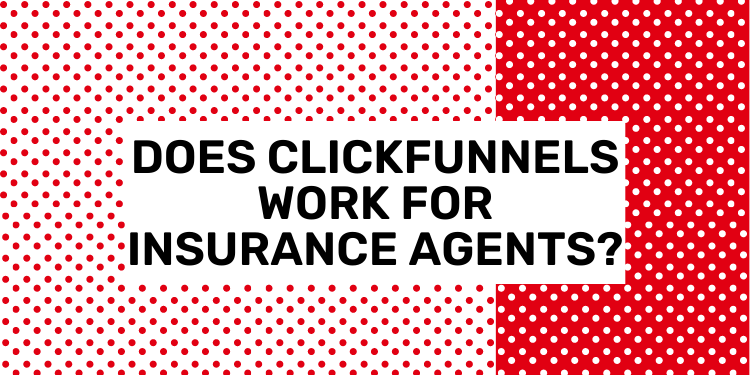 Does ClickFunnels Work for Insurance Agents?