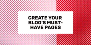 Luo blogisi välttämättömät sivut